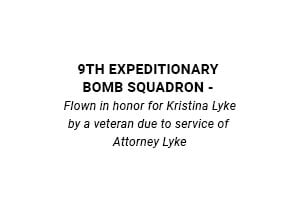 9th Expeditionary Bomb Squadron - Flown in honor for Kristina Lyke by a veteran due to service of Attorney Lyke